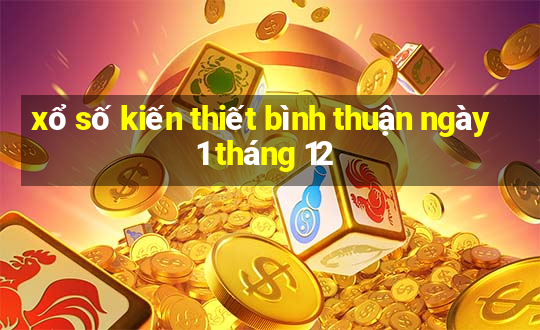 xổ số kiến thiết bình thuận ngày 1 tháng 12