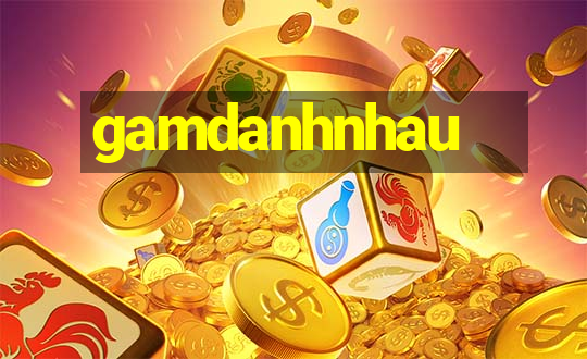 gamdanhnhau