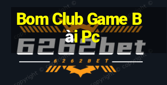 Bom Club Game Bài Pc