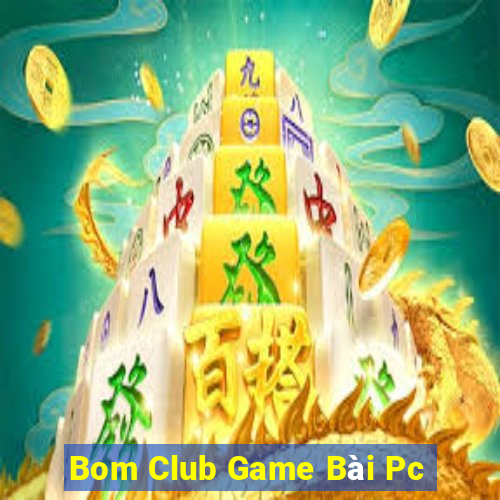 Bom Club Game Bài Pc