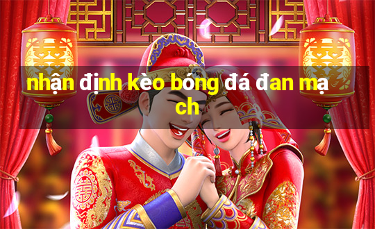 nhận định kèo bóng đá đan mạch