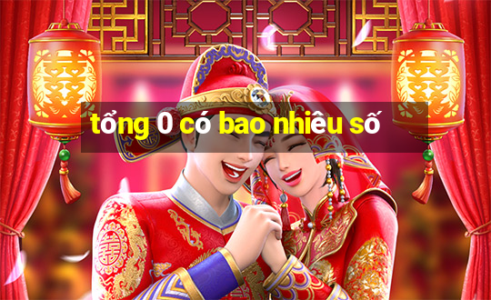 tổng 0 có bao nhiêu số