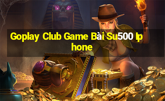 Goplay Club Game Bài Su500 Iphone