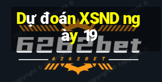 Dự đoán XSND ngày 19