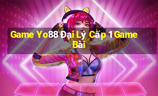 Game Yo88 Đại Lý Cấp 1 Game Bài