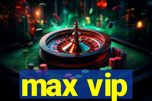 max vip