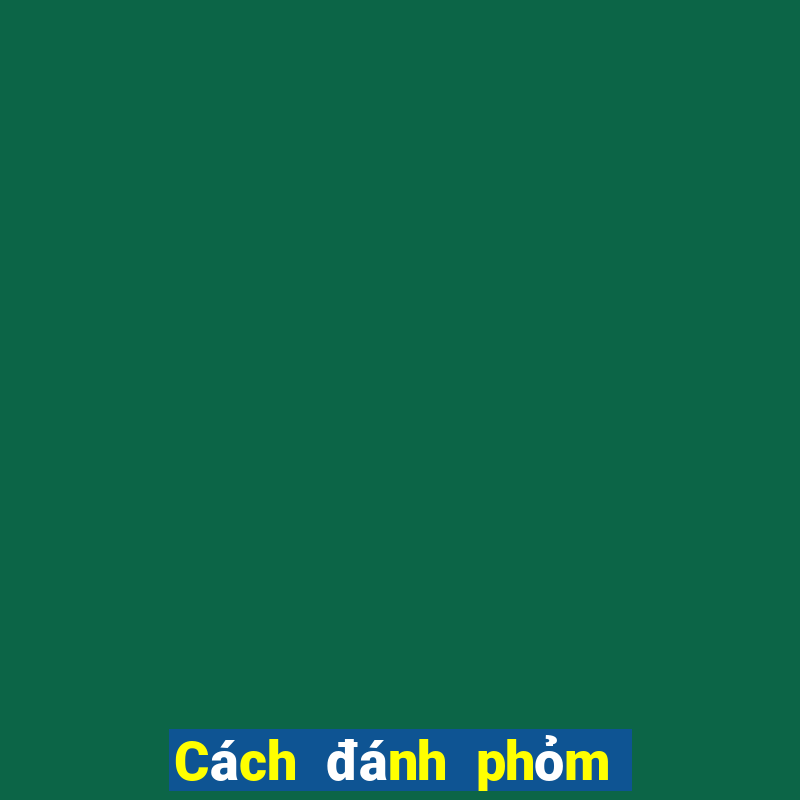 Cách đánh phỏm an tiền