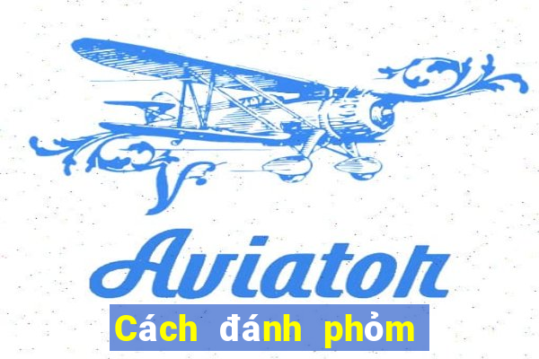 Cách đánh phỏm an tiền