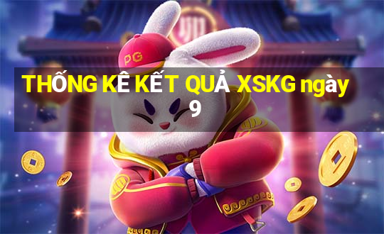 THỐNG KÊ KẾT QUẢ XSKG ngày 9