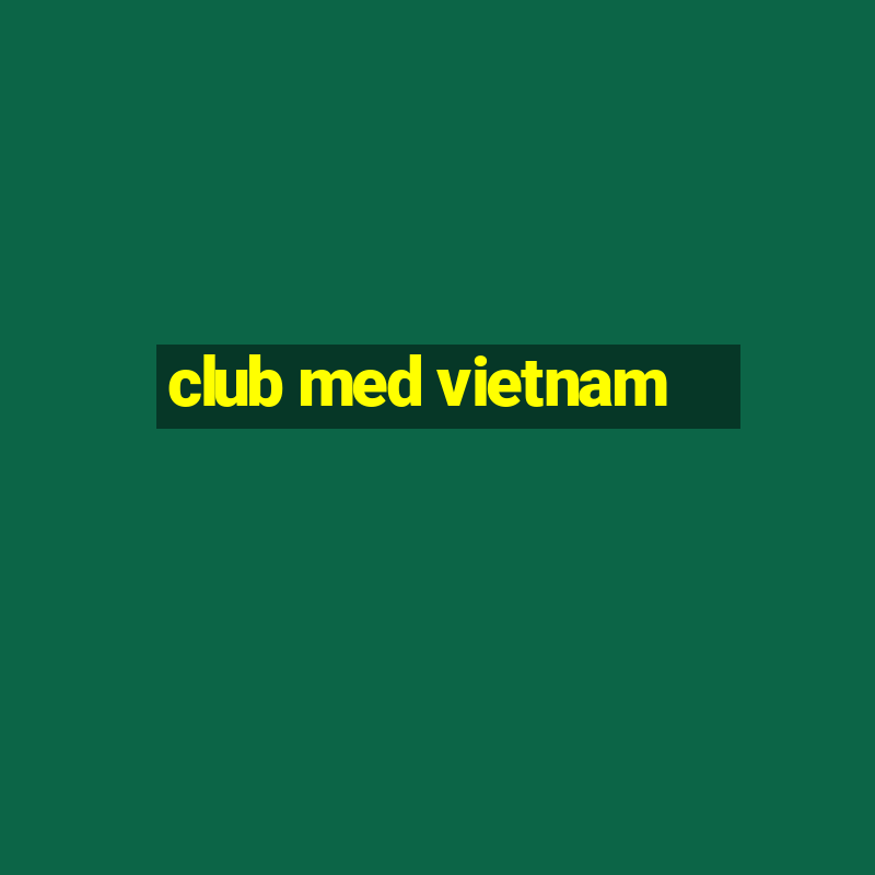 club med vietnam