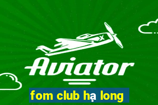 fom club hạ long