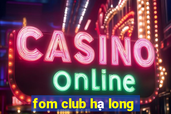 fom club hạ long