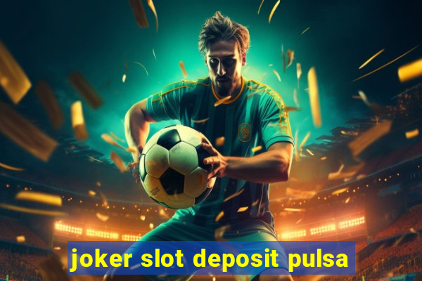 joker slot deposit pulsa