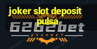 joker slot deposit pulsa