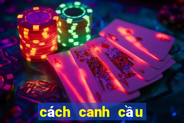 cách canh cầu bệt baccarat