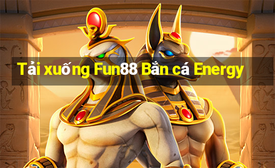 Tải xuống Fun88 Bắn cá Energy