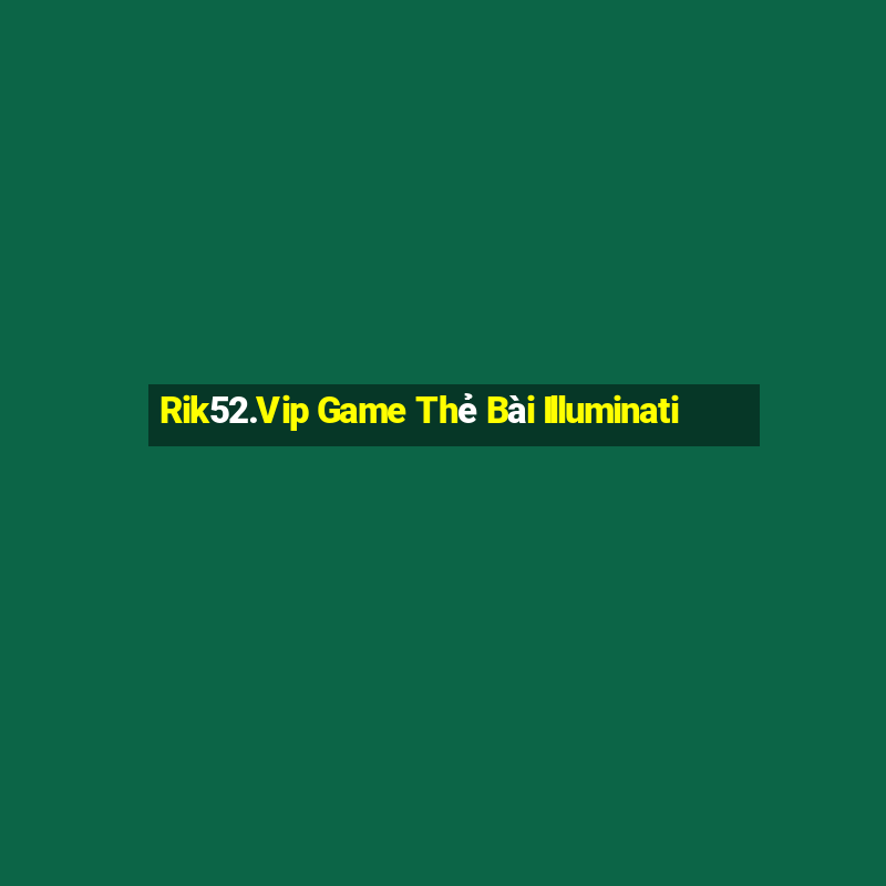 Rik52.Vip Game Thẻ Bài Illuminati