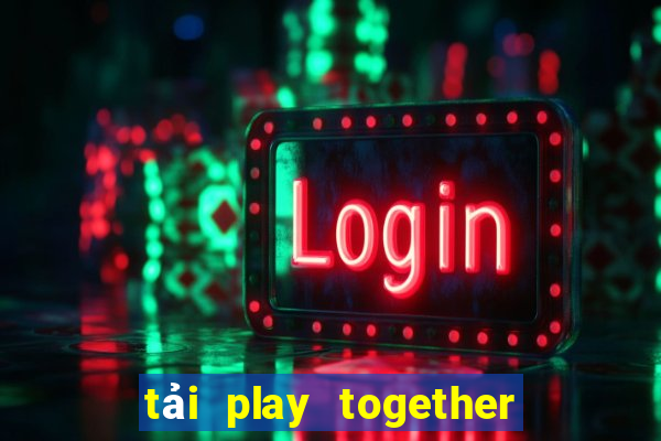 tải play together quốc tế