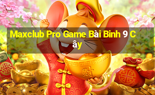 Maxclub Pro Game Bài Binh 9 Cây