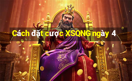 Cách đặt cược XSQNG ngày 4