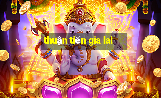 thuận tiến gia lai