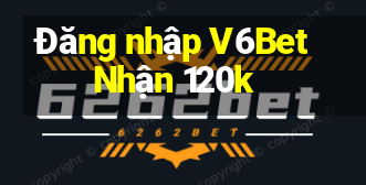 Đăng nhập V6Bet Nhận 120k