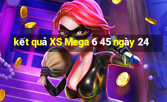 kết quả XS Mega 6 45 ngày 24