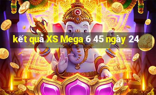 kết quả XS Mega 6 45 ngày 24