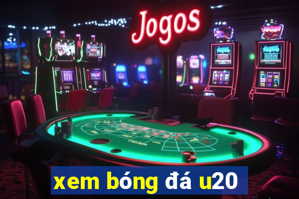 xem bóng đá u20