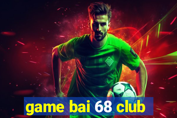 game bai 68 club