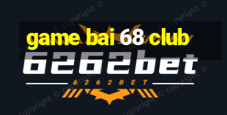 game bai 68 club