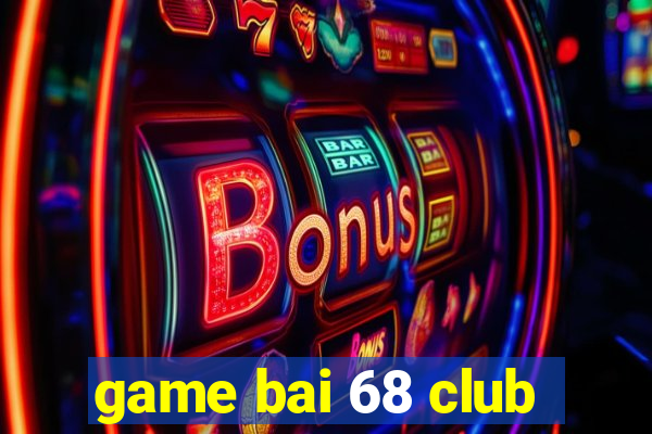 game bai 68 club