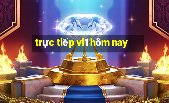 trực tiếp vl1 hôm nay