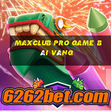 Maxclub Pro Game Bài Vàng