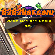 game may bay nem bom