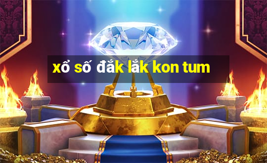 xổ số đắk lắk kon tum