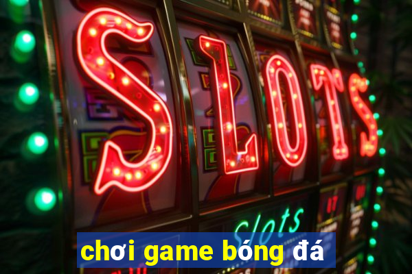 chơi game bóng đá