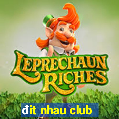 đit nhau club