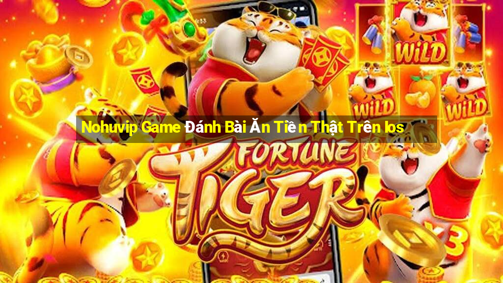 Nohuvip Game Đánh Bài Ăn Tiền Thật Trên Ios