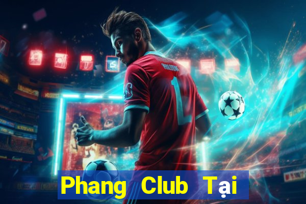 Phang Club Tại Game Bài Đổi The