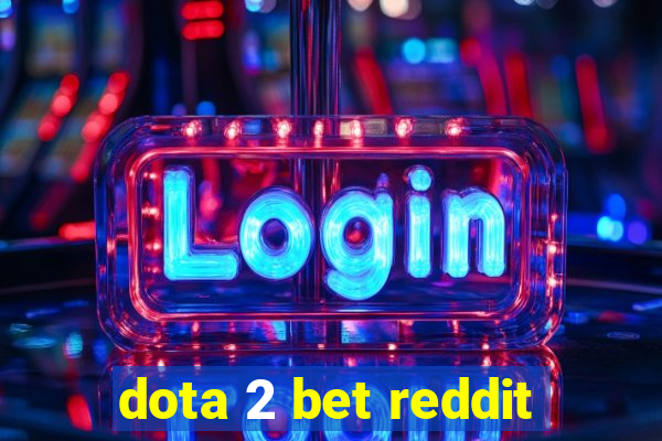 dota 2 bet reddit