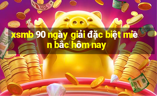 xsmb 90 ngày giải đặc biệt miền bắc hôm nay