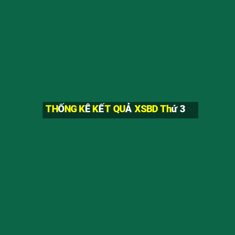 THỐNG KÊ KẾT QUẢ XSBD Thứ 3