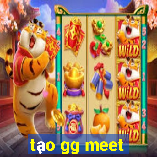 tạo gg meet