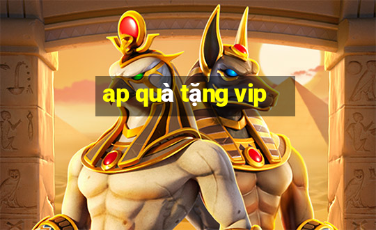 ap quà tặng vip