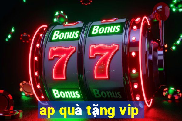 ap quà tặng vip