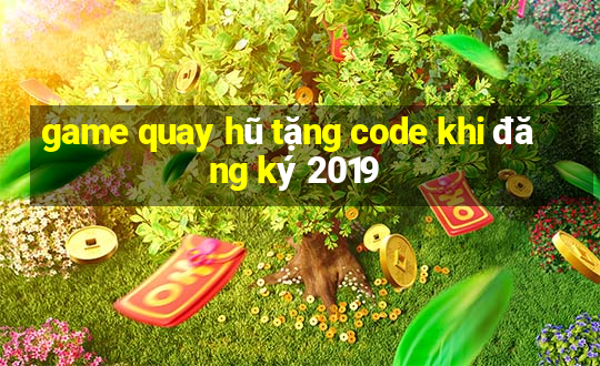 game quay hũ tặng code khi đăng ký 2019