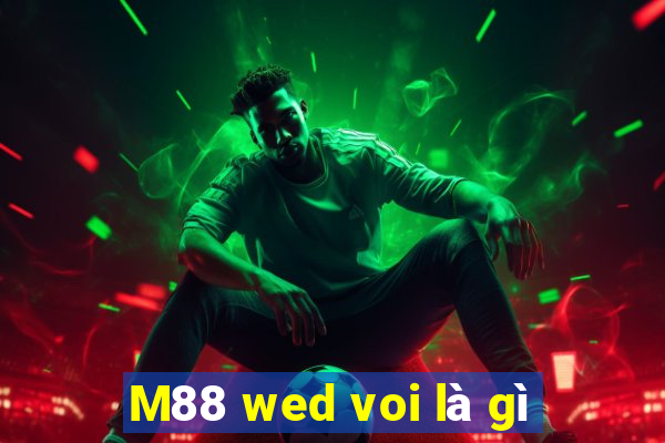 M88 wed voi là gì