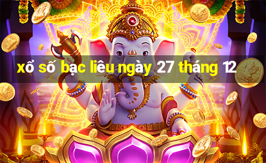 xổ số bạc liêu ngày 27 tháng 12