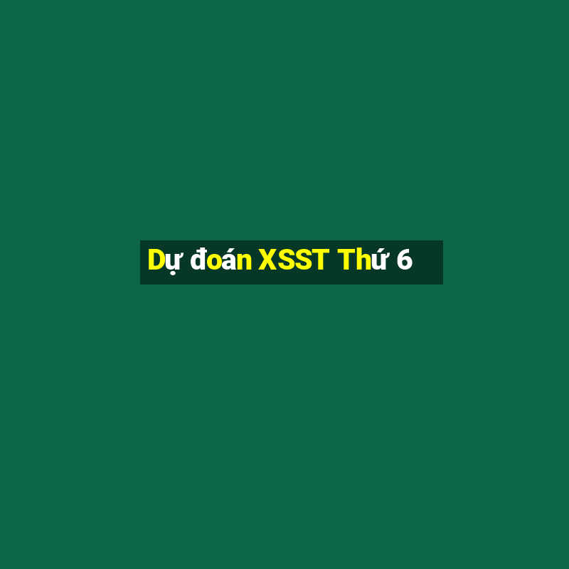 Dự đoán XSST Thứ 6